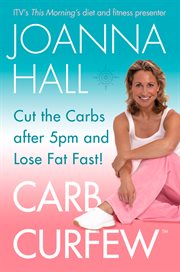 Carb curfew : cut the carbs after 5pm and lose fat fast! cover image