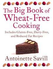 The Big Book of Wheat-Free Cooking: Includes Gluten-Free, Dairy-Free, and Reduced Fat Recipes : Free Cooking cover image