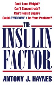 The Insulin Factor: Can't Lose Weight? Can't Concentrate? Can't Resist Sugar? Could Syndrome X Be : Can't Lose Weight? Can't Concentrate? Can't Resist Sugar? Could Syndrome X Be cover image