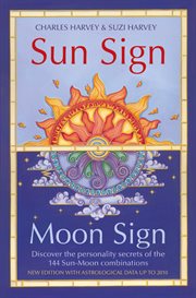 Sun Sign, Moon Sign: Discover the personality secrets of the 144 sun-moon combinations : Discover the personality secrets of the 144 sun cover image