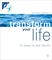 Transform Your Life: 10 Steps to Real Results : 10 Steps to Real Results cover image
