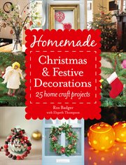 Homemade Christmas & festive decorations : 25 home craft projects cover image