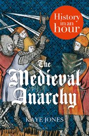 The medieval anarchy: history in an hour : History in an Hour cover image