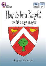 How to be a knight : band 09/gold (collins big cat) cover image