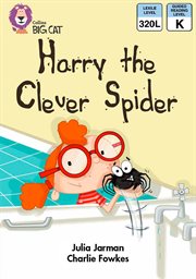 Harry the clever spider : band 07/turquoise (collins big cat) cover image