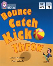Bounce, kick, catch, throw : band 06/orange (collins big cat) cover image