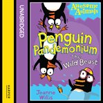 Penguin Pandemonium : The Wild Beast. Awesome Animals cover image