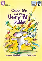 Class six and the very big rabbit : band 10/white (collins big cat) cover image