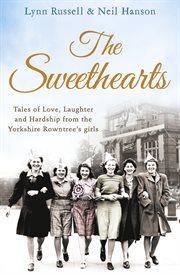 The sweethearts : tales of love, laughter and hardship from the Yorkshire Rowntree's girls cover image