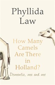 How many camels are there in holland?: dementia, ma and me cover image