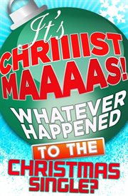 It's Chriiiistmaaaas! : whatever happened to the Christmas single? cover image