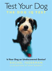 Test your dog : the dog IQ test : is your dog an undiscovered genius? cover image