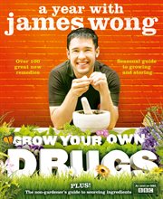 Grow Your Own Drugs: A Year With James Wong : A Year With James Wong cover image