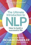 The ultimate introduction to NLP : how to build a successful life cover image