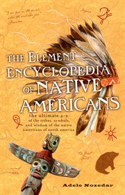 The element encyclopedia of native americans: an a to z of tribes, culture, and history cover image