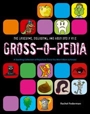 Grossopedia: a startling collection of repulsive trivia you won't want to know! cover image