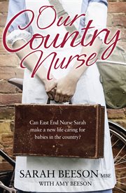 Our country nurse : can East End nurse Sarah make a new life caring for babies in the country? cover image