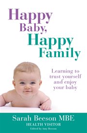 Happy baby, happy family : learning to trust yourself and enjoy your baby cover image