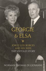 Georgie & Elsa : Jorge Luis Borges and his wife the untold story cover image