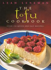 The tofu cookbook : over 150 quick and easy recipes cover image