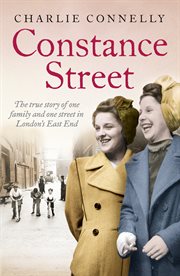 Constance Street: The true story of one family and one street in London's East End : The true story of one family and one street in London's East End cover image