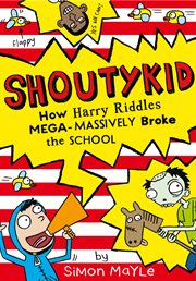 How Harry Riddles Mega : Massively Broke the School. Shoutykid cover image