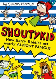 How Harry Riddles Got Nearly Almost Famous : Shoutykid cover image