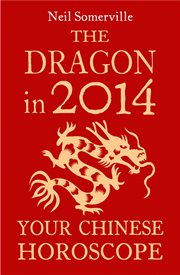 The Dragon in 2014 : your Chinese horoscope cover image