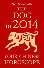 The dog in 2014 : your Chinese horoscope cover image