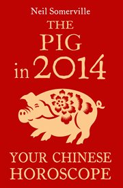 The Pig in 2014 : your Chinese horoscope cover image