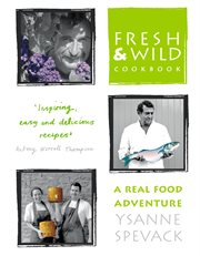 Fresh and wild cookbook : a real food adventure cover image