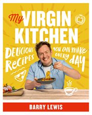 My Virgin Kitchen: Delicious recipes you can make every day : Delicious recipes you can make every day cover image
