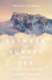 Between the Sunset and the Sea: A View of 16 British Mountains : A View of 16 British Mountains cover image