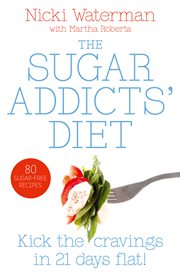 Sugar addicts' diet : see the pounds drop off! cover image