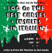 100 of the best curses + insults in Italian : [a toolkit for the testy tourist] cover image