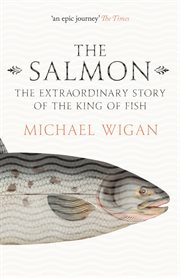 The salmon : the extraordinary story of the king of fish cover image