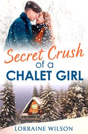 Secret Crush of a Chalet Girl : A Novella cover image