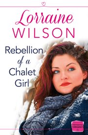 Rebellion of a chalet girl : harperimpulse contemporary romance (a novella) cover image