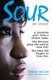 Sour: My Story: A troubled girl from a broken home. The Brixton gang she nearly died for. The bab... : My Story cover image