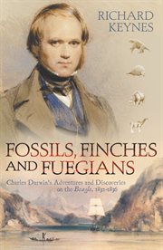 Fossils, finches, and Fuegians : Darwin's adventures and discoveries on the Beagle cover image