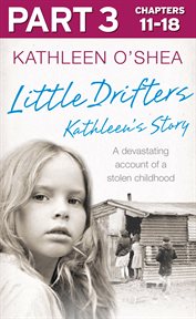 Little drifters : Kathleen's story, a devastating account of a stolen childhood. Part 3 cover image