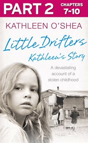 Little drifters : Kathleen's story, a devastating account of a stolen childhood. Part 2 cover image