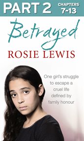 Betrayed : the heartbreaking true story of a struggle to escape a cruel life defined by family honour. Part 2 cover image