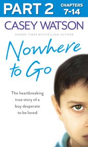 Nowhere to go, part 2 of 3 : the heartbreaking true story of a boy desperate to be loved cover image