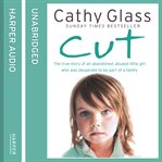 Cut : the true story of an abandoned, abused little girl who was desperate to be part of a family cover image