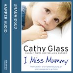 I miss mummy : the true story of a frightened young girl who's desperate to go home cover image