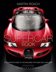 The Supercar Book: The Complete Guide to the Machines that Make Our Jaws Drop : The Complete Guide to the Machines that Make Our Jaws Drop cover image