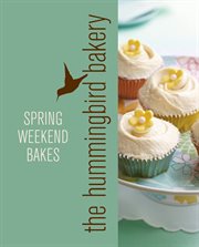 The Hummingbird Bakery spring weekend bakes : an extract from Cake days cover image