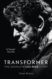 Transformer: The Complete Lou Reed Story : The Complete Lou Reed Story cover image