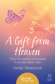 A gift from heaven : true-life stories of contact from the other side cover image